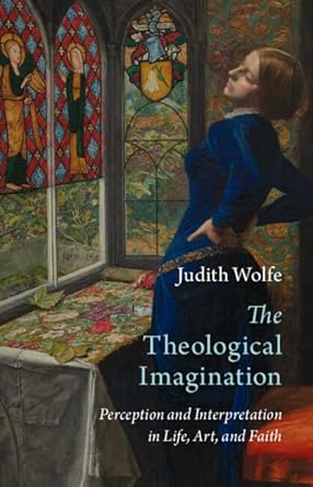 The Theological Imagination: Perception and Interpretation in Life, Art, and Faith