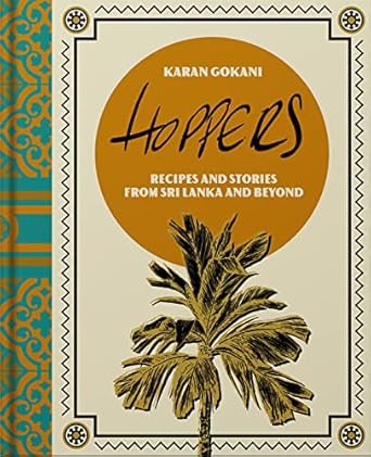 Hoppers: The Cookbook from the Cult London Restaurant: Recipes, Memories and Inspiration from Sri Lankan Homes, Streets and Beyond