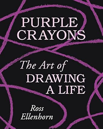 Purple Crayons: The Art of Drawing a Life