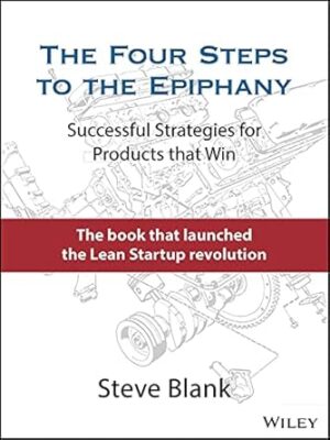 The Four Steps to the Epiphany: Successful Strategies for Products that Win