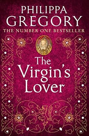 The Virgin's Lover: The Sunday Times bestselling Tudor historical fiction novel