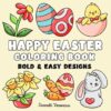 Happy Easter Coloring Book: Bold and Easy Designs for Adults, Teens, and Kids. Simple, Cute Easter and Spring Illustrations