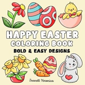 Happy Easter Coloring Book: Bold and Easy Designs for Adults, Teens, and Kids. Simple, Cute Easter and Spring Illustrations