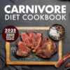 Carnivore Diet Cookbook: 2000+ Days of Quick, Delicious, and High-Protein Recipes to Boost Energy and Wellness. Includes a 30-Day Meal Plan and Easy-to-Follow Shopping List.