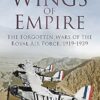 Wings of Empire: The Forgotten Wars of the Royal Air Force, 1919-1939