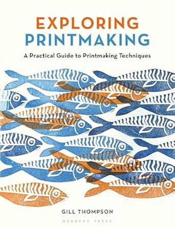 Exploring Printmaking: A Practical Guide to Printmaking Techniques