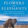 Flowers for Elephants: How a Conservation Movement in Kenya Offers Lessons for Us All