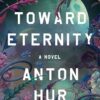 Toward Eternity: A Novel