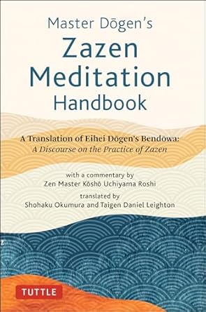 Master Dogen's Zazen Meditation Handbook: A Translation of Eihei Dgen's Bendowa: A Discourse on the Practice of Zazen