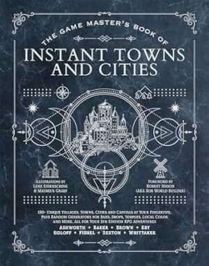 The Game Master's Book of Instant Towns and Cities: 160+ unique villages, towns, settlements and cities, ready-on-demand, plus random generators for ... and more, for your 5th edition RPG adventures