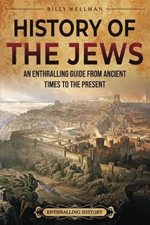 History of the Jews: An Enthralling Guide from Ancient Times to the Present