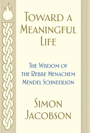 Toward a Meaningful Life: The Wisdom of the Rebbe Menachem Mendel Schneerson