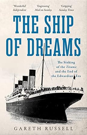 The Ship of Dreams: The Sinking of the "Titanic" and the End of the Edwardian Era