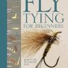 Fly Tying for Beginners: How to Tie 50 Failsafe Flies