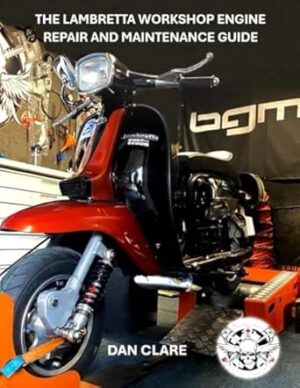 THE LAMBRETTA WORKSHOP ENGINE REPAIR AND MAINTENANCE GUIDE