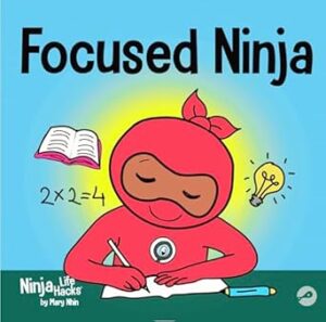 Focused Ninja: A Children’s Book About Increasing Focus and Concentration at Home and School: 21