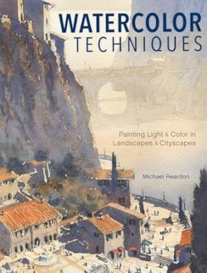 Watercolor Techniques: Painting Light and Color in Landscapes and Cityscapes