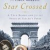Star Crossed: A True WWII Romeo and Juliet Love Story in Hitlers Paris