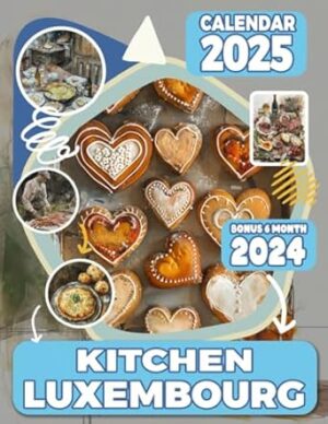 Kitchen Luxembourg Calendar 2025: 18 Monthly January To December 2025, Including a Bonus of 6 Months in 2024, Organize with a Large-Sized Note Sections in Each Month.