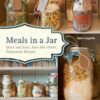 Meals in a Jar: Quick and Easy, Just-Add-Water, Homemade Recipes