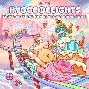 Hygge Delights - Super Cute and Fun Adult Coloring Book: Featuring Adorable Animal Characters Engaging in Relaxation, Mindfulness and Stress Relief in ... full of Cozy Food, Treats, Fruit and Candy