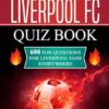 The Liverpool FC Quiz Book: 600 Fun Questions for Liverpool Fans Everywhere