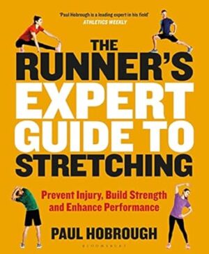 The Runner's Expert Guide to Stretching: Prevent Injury, Build Strengthand Enhance Performance
