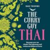 The Curry Guy Thai: Recreate Over 100 Classic Thai Takeaway and Restaurant Dishes at Home