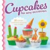 Cupcakes for Any Occasion: 50 Clever Creations Anyone Can Make