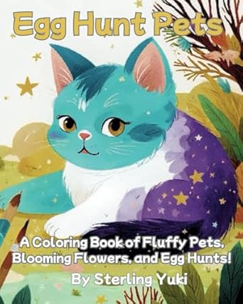 Egg Hunt Pets: A Coloring Book of Fluffy Pets, Blooming Flowers, and Egg Hunts!