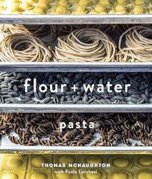 Flour + Water: Pasta [A Cookbook]