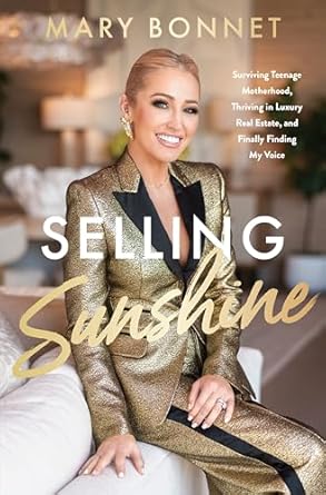 Selling Sunshine: Surviving Teenage Motherhood, Thriving In Luxury Real Estate, And Finally Finding My Voice