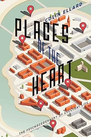 Places of the Heart: The Psychogeography of Everyday Life