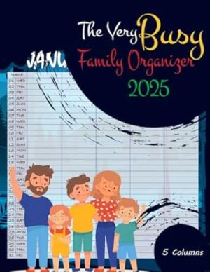 The Very Busy Family Organizer 2025: Family Calendar Monthly Organiser for 5 Persons for scheduling and organization (January 2024 through December 2024)