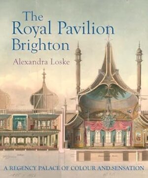 The Royal Pavilion Brighton: A Regency Palace of Colour and Sensation