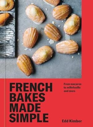 Patisserie Made Simple: From macaron to millefeuille and more