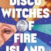 Disco Witches of Fire Island: A Novel