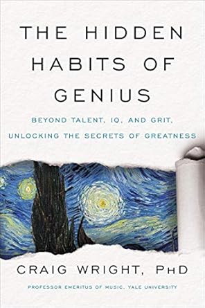 The Hidden Habits Of Genius: Beyond Talent, IQ, and Grit - Unlocking the Secrets of Greatness
