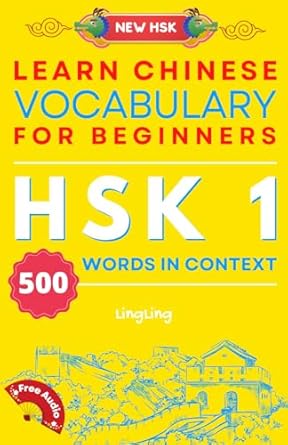 Learn Chinese Vocabulary for Beginners: New HSK Level 1 Chinese Vocabulary Book (Free Audio) - Master 500 Words in Context