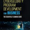 Cybersecurity Program Development for Business: The Essential Planning Guide