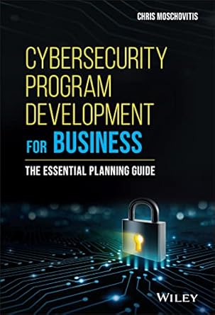 Cybersecurity Program Development for Business: The Essential Planning Guide