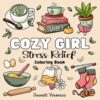 Cozy Girl Stress Relief: Bold and Easy Coloring Book for Adults & Teens | Simple Illustrations Featuring Flowers, Food, Animals, Cute Objects and Much More