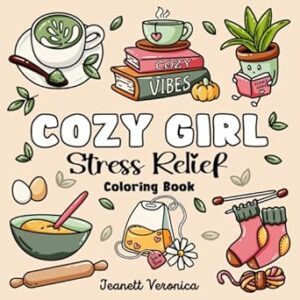 Cozy Girl Stress Relief: Bold and Easy Coloring Book for Adults & Teens | Simple Illustrations Featuring Flowers, Food, Animals, Cute Objects and Much More