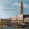 Venice The Remarkable History of the Lagoon City