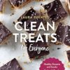 Clean Treats for Everyone: Healthy Desserts and Snacks Made with Simple, Real Food Ingredients