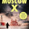 Moscow X: From the Bestselling Author of THE TIMES Thriller of the Year DAMASCUS STATION