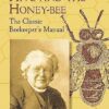 Langstroth's Hive and the Honey-Bee: The Classic Beekeeper's Manual