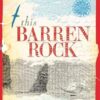This Barren Rock: A True Tale of Shipwreck and Survival on the Southern Seas