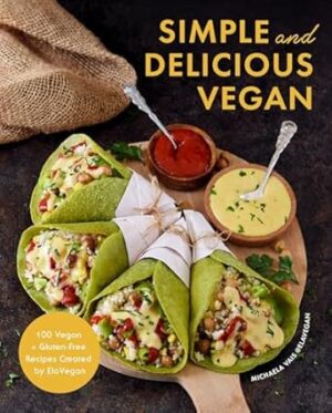 Simple and Delicious Vegan: 100 Vegan and Gluten-Free Recipes Created by Elavegan (Plant Based, Raw Food)