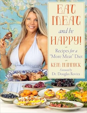 Eat Meat and Be Happy!: Recipes for a More Meat Diet